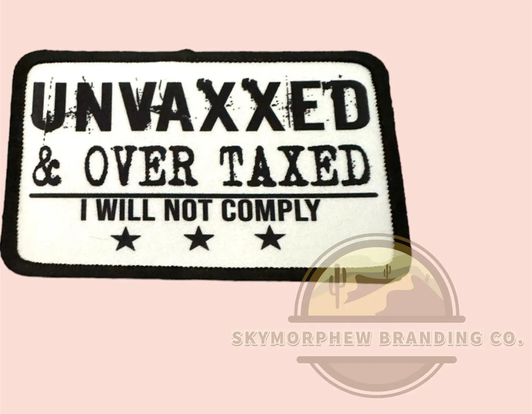 Unvaxxed & Over Taxed: Patch (Image Printed on Patch)