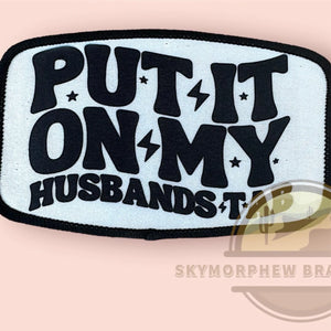 Put It on My Husbands Tab: Patch (Image Printed on Patch)